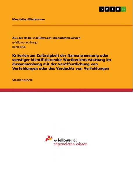 Kriterien zur Zulässigkeit der Namensnennung oder sonstiger identifizierender Wortberichterstattung im Zusammenhang mit der Veröffentlichung von Verfehlungen oder des Verdachts von Verfehlungen - Max-Julian Wiedemann