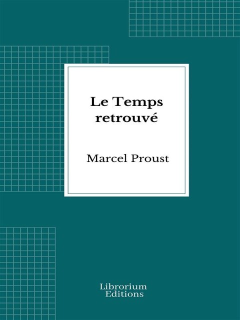 Le Temps retrouvé - Marcel Proust