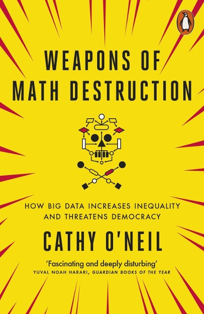 Weapons of Math Destruction - Cathy O'Neil
