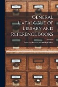 General Catalogue of Library and Reference Books: Elementary, Intermediate and High School - Anonymous