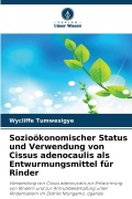 Cover-Bild zum Titel 'Sozioökonomischer Status und Verwendung von Cissus adenocaulis als Entwurmungsmittel für Rinder' von 'Wycliffe Tumwesigye'