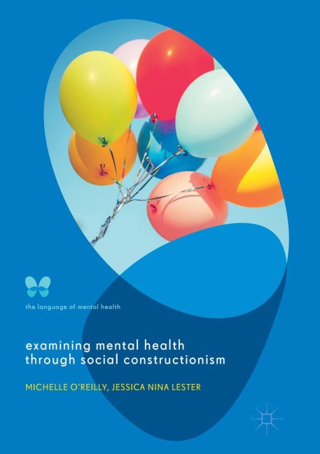 Examining Mental Health through Social Constructionism - Jessica Nina Lester, Michelle O'Reilly