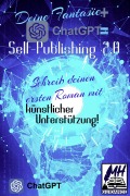 Cover-Bild zum Titel 'Deine Fantasie + ChatGPT = Self-Publishing 2.0' von 'Mh Guidance, Chat Gpt'