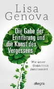 Cover-Bild zum Titel 'Die Gabe der Erinnerung und die Kunst des Vergessens' von 'Lisa Genova'