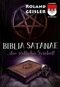 Cover-Bild zum Titel 'Biblia Satanae... das tödliche Symbol!' von 'Roland Geisler'
