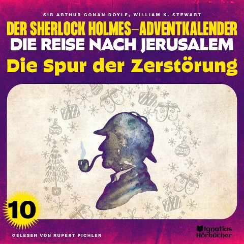 Die Spur der Zerstörung (Der Sherlock Holmes-Adventkalender - Die Reise nach Jerusalem, Folge 10) - Arthur Conan Doyle, William K. Stewart