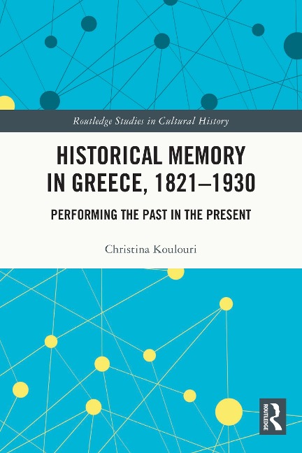Historical Memory in Greece, 1821-1930 - Christina Koulouri