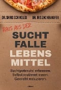 Raus aus der Suchtfalle Lebensmittel - Iris Zachenhofer, Shird Schindler