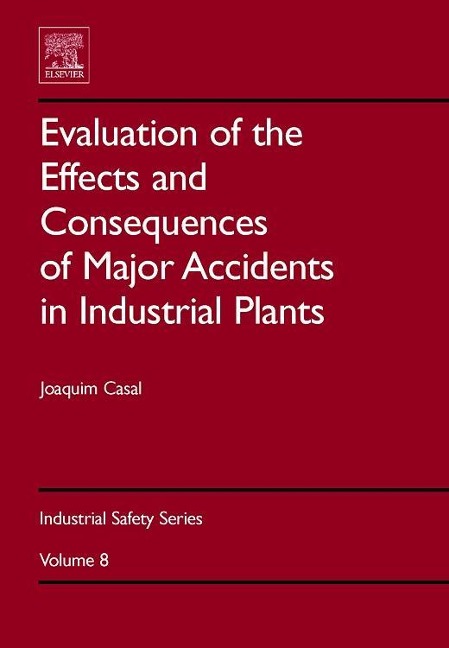 Evaluation of the Effects and Consequences of Major Accidents in Industrial Plants - Joaquim Casal