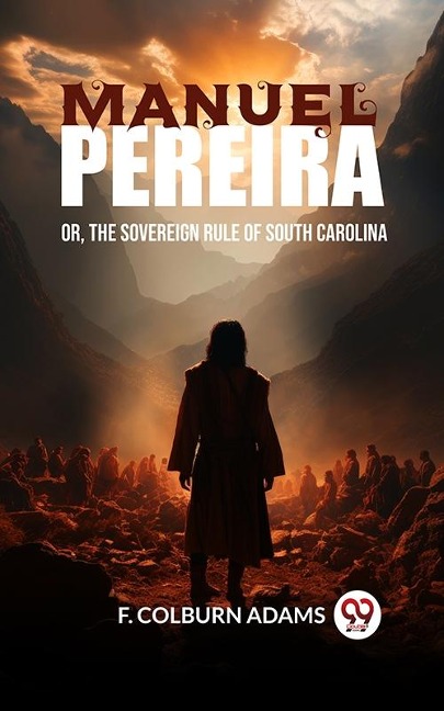 Manuel Pereira Or, The Sovereign Rule of South Carolina - F. Colburn Adams