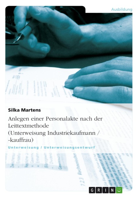 Anlegen einer Personalakte nach der Leittextmethode (Unterweisung Industriekaufmann / -kauffrau) - Silka Martens