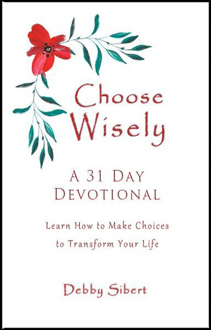 Choose Wisely - A 31 Day Devotional - Debby Sibert
