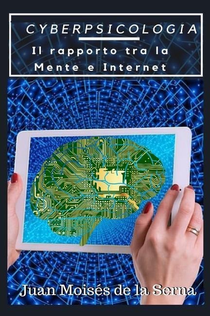 CyberPsicologia: Il rapporto tra la Mente e Internet - Juan Moisés de la Serna