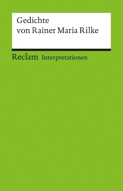 Gedichte von Rainer Maria Rilke. Interpretationen - Rainer Maria Rilke