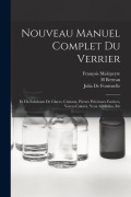 Cover-Bild zum Titel 'Nouveau Manuel Complet Du Verrier: Et Du Fabricant De Glaces, Cristaux, Pierres Précieuses Factices, Verres Colorés, Yeux Artificiles, Etc' von 'François Malepeyre, Julia De Fontenelle, H. Bertran'