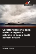 Cover-Bild zum Titel 'Caratterizzazione della materia organica solubile in acqua dagli aerosol urbani' von 'Sandra Freire'