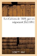 Les Cahiers de 1889, Par Un Négociant - Paul Chevalier