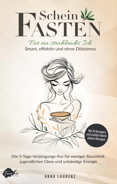 Scheinfasten: Für ein strahlendes Ich - Smart, effektiv und ohne Diätstress - Anna Laurenz