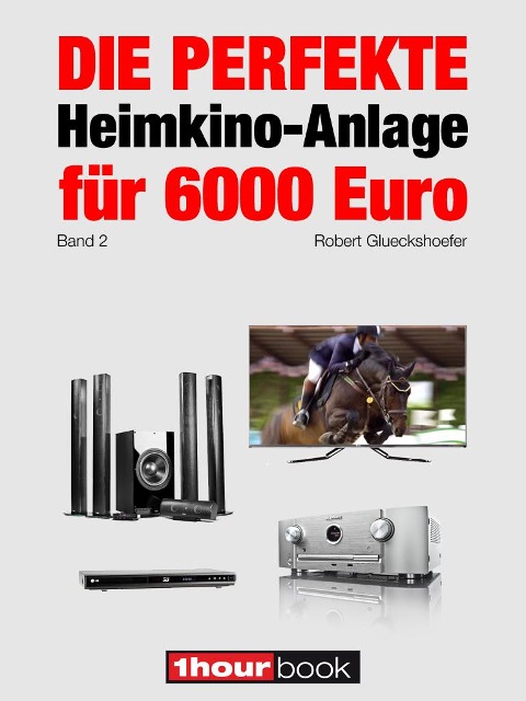 Die perfekte Heimkino-Anlage für 6000 Euro (Band 2) - Robert Glueckshoefer