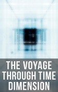 The Voyage Through Time Dimension - H. G. Wells, William Hope Hodgson, Mark Twain, H. P. Lovecraft, Abraham Merritt