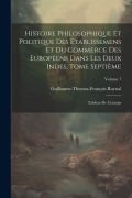 Cover-Bild zum Titel 'Histoire Philosophique Et Politique Des Établissemens Et Du Commerce Des Européens Dans Les Deux Indes, Tome Septième: Tableau De L'europe; Volume 7' von 'Guillaume-Thomas-François Raynal'