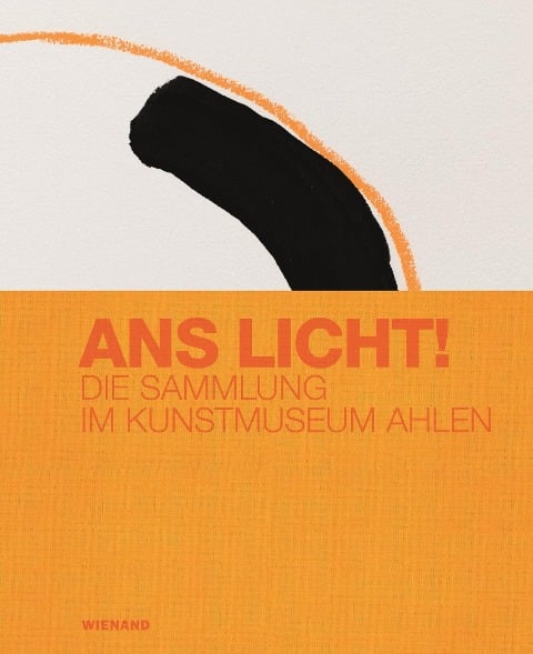 Ans Licht! Die Sammlung im Kunstmuseum Ahlen - 