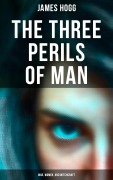 Cover-Bild zum Titel 'The Three Perils of Man: War, Women, and Witchcraft' von 'James Hogg'