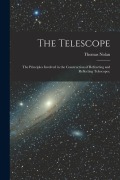 Cover-Bild zum Titel 'The Telescope: The Principles Involved in the Construction of Refracting and Reflecting Telescopes.' von 'Thomas Nolan'