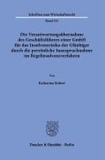 Die Verantwortungsübernahme des Geschäftsführers einer GmbH für das Insolvenzrisiko der Gläubiger durch die persönliche Inanspruchnahme im Regelinsolvenzverfahren - Katharina Robert