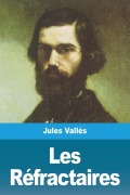Cover-Bild zum Titel 'Les Réfractaires' von 'Jules Vallès'