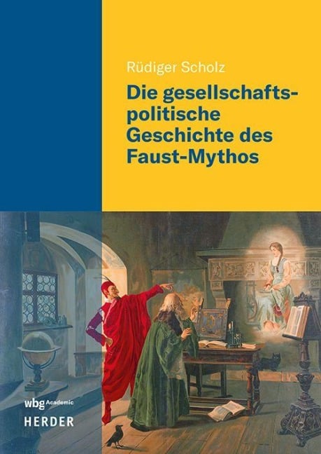 Die gesellschaftspolitische Geschichte des Faust-Mythos - Rüdiger Scholz