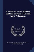 An Address on the Military and Civil Services of General Matt. W. Ransom - 
