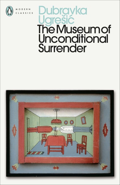The Museum of Unconditional Surrender - Dubravka Ugresic