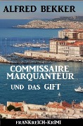 Cover-Bild zum Titel 'Commissaire Marquanteur und das Gift: Frankreich Krimi' von 'Alfred Bekker'