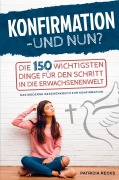 Cover-Bild zum Titel 'Konfirmation - und nun? Die 150 wichtigsten Dinge für den Schritt in die Erwachsenenwelt' von 'Patricia Recks'