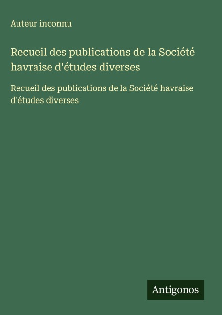 Recueil des publications de la Société havraise d'études diverses - Auteur Inconnu