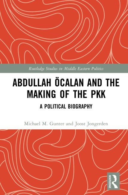 Abdullah Öcalan and the Making of the PKK - Michael M. Gunter, Joost Jongerden