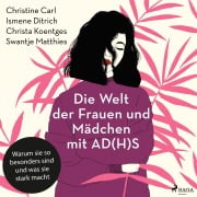 Cover-Bild zum Titel 'Die Welt der Frauen und Mädchen mit AD(H)S: Warum sie so besonders sind und was sie stark macht' von 'Christine Carl, Ismene Ditrich, Christa Koentges, Swantje Matthies'