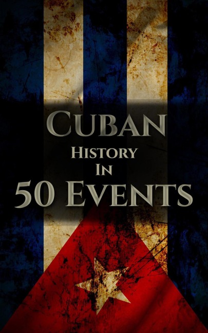 The History of Cuba in 50 Events (History by Country Timeline, #3) - Henry Freeman
