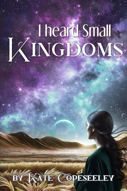 I Heard Small Kingdoms (Colonial Outcasts, #2) - Kate Copeseeley