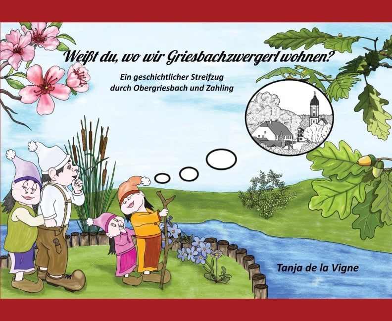 Weißt du, wo wir Griesbachzwergerl wohnen? - Tanja de la Vigne