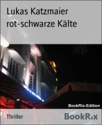 Cover-Bild zum Titel 'rot-schwarze Kälte' von 'Lukas Katzmaier'