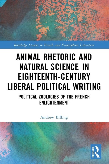 Animal Rhetoric and Natural Science in Eighteenth-Century Liberal Political Writing - Andrew Billing