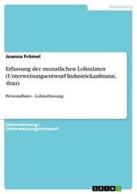 Erfassung der monatlichen Lohndaten (Unterweisungsentwurf Industriekaufmann, -frau) - Joanna Frömel