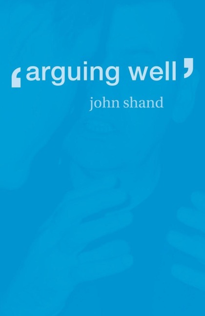 Arguing Well - John Shand
