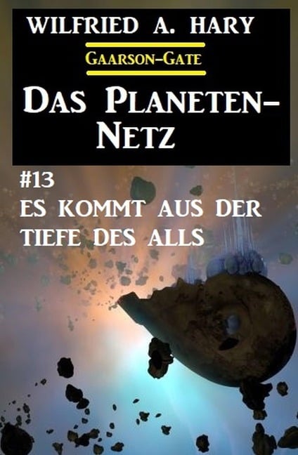 Das Planeten-Netz 13: Es kommt aus der Tiefe des Alls - Wilfried A. Hary