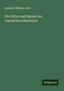 Cover-Bild zum Titel 'Die Götter und Heroen des classischen Alterthums' von 'Heinrich Wilhelm Stoll'