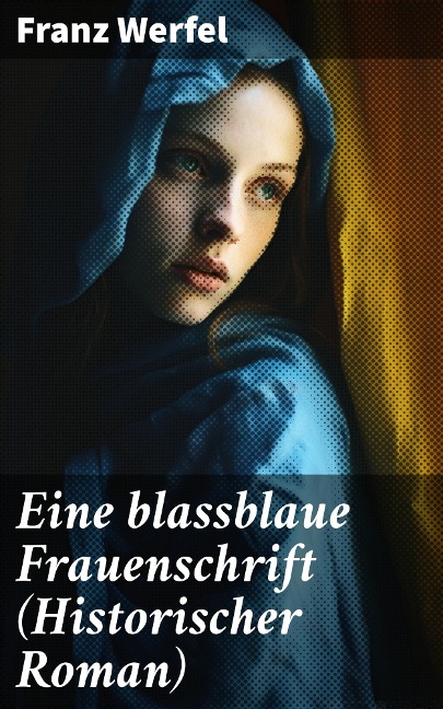 Eine blassblaue Frauenschrift (Historischer Roman) - Franz Werfel