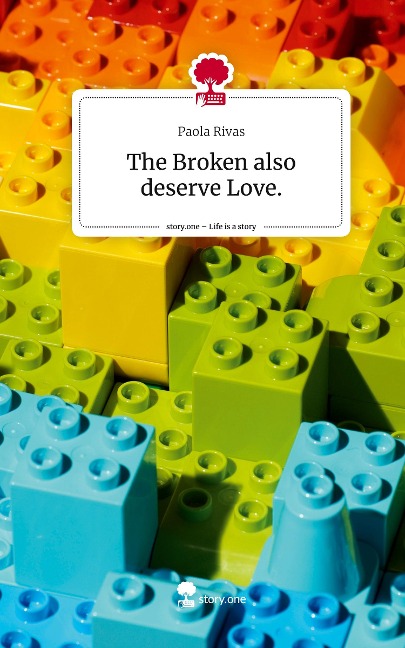 The Broken also deserve Love.. Life is a Story - story.one - Paola Rivas