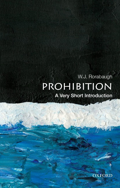 Prohibition: A Very Short Introduction - W. J. Rorabaugh